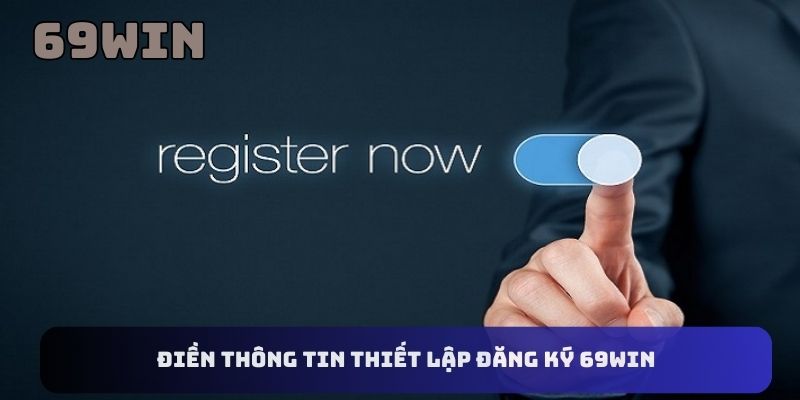 Điền thông tin thiết lập đăng ký 69WIN