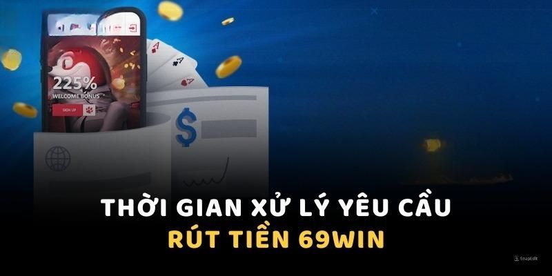 Thời gian 69WIN xét duyệt yêu cầu rút thưởng